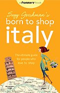 Suzy Gershmans Born to Shop Italy The Ultimate Guide for Travelers Who Love to Shop