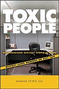 Toxic People Decontaminate Difficult People at Work Without Using Weapons or Duct Tape