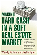 Making Hard Cash in a Soft Real Estate Market: Find the Next High-Growth Emerging Markets, Buy New Construction--At Big Discounts, Uncover Hidden Prop