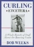 Curling Etcetera A Whole Bunch of Stuff about the Roaring Game