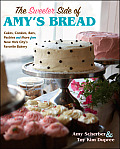 Sweeter Side of Amys Bread Cakes Cookies Bars Pastries & More from New York Citys Favorite Bakery