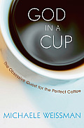 God in a Cup The Obsessive Quest for the Perfect Coffee