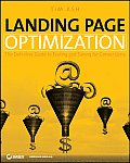Landing Page Optimization 1st Edition The Definitive Guide to Testing & Tuning for Conversions