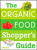 Organic Food Shoppers Guide What You Need to Know to Select & Cook the Best Food on the Market