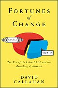 Fortunes of Change The Rise of the Liberal Rich & the Remaking of America