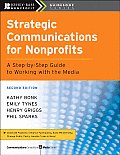 Strategic Communications for Nonprofits: A Step-By-Step Guide to Working with the Media
