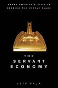 Servant Economy Where Americas Elite is Sending the Middle Class