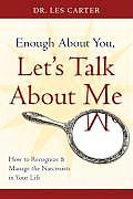 Enough about You Lets Talk about Me How to Recognize & Manage the Narcissists in Your Life