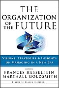 Organization of the Future 2 Visions Strategies & Insights on Managing in a New Era