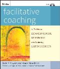 Facilitative Coaching: A Toolkit for Expanding Your Repertoire and Achieving Lasting Results [With CDROM]