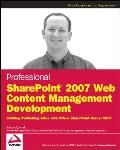 Professional SharePoint 2007 Web Content Management Development Building Publishing Sites with Office SharePoint Server 2007