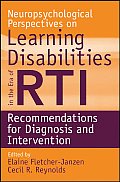 Neuropsychological Perspectives on Learning Disabilities in the Era of Rti: Recommendations for Diagnosis and Intervention