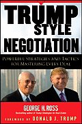 Trump-Style Negotiation: Powerful Strategies and Tactics for Mastering Every Deal