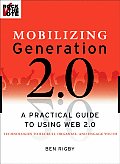 Mobilizing Generation 2.0 A Practical Guide to Using Web 2.0 Technologies to Recruit Organize & Engage Youth