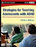 Strategies for Teaching Adolescents with ADHD: Effective Classroom Techniques Across the Content Areas, Grades 6-12