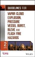 Guidelines for Vapor Cloud Explosion, Pressure Vessel Burst, Bleve, and Flash Fire Hazards