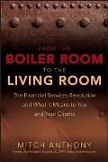 From the Boiler Room to the Living Room: The Financial Services Revolution and What It Means to You and Your Clients