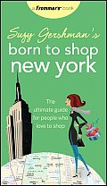 Suzy Gershmans Born to Shop New York The Ultimate Guide for People Who Love to Shop