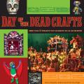 Day of the Dead Crafts More Than 24 Projects That Celebrate Dia de Los Muertos