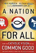 Nation for All How the Catholic Vision of the Common Good Can Save America from the Politics of Division
