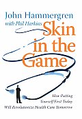 Skin in the Game: How Putting Yourself First Today Will Revolutionize Health Care Tomorrow