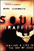Soul Graffiti Making a Life in the Way of Jesus