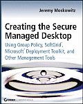 Creating the Secure Managed Desktop Using Group Policy Softgrid Microsoft Deployment Toolkit & Other Management Tools