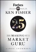 Making of a Market Guru Forbes Presents 25 Years of Ken Fisher