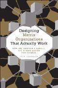 Designing Matrix Organizations That Actually Work How IBM Proctor & Gamble & Others Design for Success