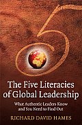 The Five Literacies of Global Leadership: What Authentic Leaders Know and You Need to Find Out