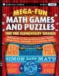 Mega-Fun Math Games and Puzzles for the Elementary Grades: Over 125 Activities That Teach Math Facts, Concepts, and Thinking Skills