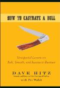 How to Castrate a Bull Unexpected Lessons on Risk Growth & Success in Business
