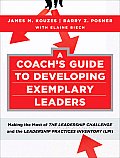 Coachs Guide to Developing Exemplary Leaders Making the Most of the Leadership Challenge & the Leadership Practices Inventory LPI