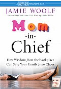 Mom In Chief How Wisdom from the Workplace Can Save Your Family from Chaos