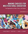 Making Choices For Multicultural Education Five Approaches to Race Class & Gender 6th Edition