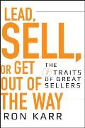 Lead Sell or Get Out of the Way The 7 Traits of Great Sellers