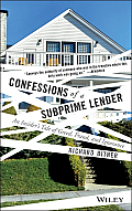 Confessions of a Subprime Lender: An Insider's Tale of Greed, Fraud, and Ignorance