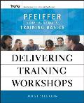 Delivering Training Workshops: Pfeiffer Essential Guides to Training Basics