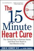 15 Minute Heart Cure The Natural Way To Release Stress & Heal Your Heart in Just Minutes a Day