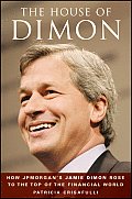 House of Dimon How J P Morgans Jamie Dimon Rose to the Top of the Financial World