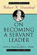 On Becoming a Servant Leader: The Private Writings of Robert K. Greenleaf