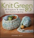 Knit Green 20 Projects & Ideas for Sustainability