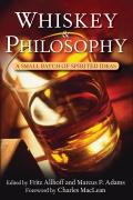 Whiskey & Philosophy A Small Batch of Spirited Ideas