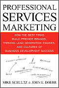 Professional Services Marketing How the Best Firms Build Premiere Brands Thriving Lead Generation Engines & Cultures of Business Development Succ