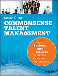 Commonsense Talent Management Using Strategic Human Resources to Improve Company Performance