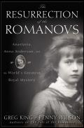 Resurrection of the Romanovs Anastasiana Anderson & the Worlds Greatest Royal Mystery