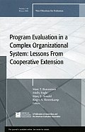 Program Evaluation in a Complex Organizational System: Lessons from Cooperative Extension: New Directions for Evaluation, Number 120