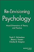 Re-Envisioning Psychology: Moral Dimensions of Theory and Practice