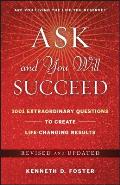Ask and You Will Succeed: 1001 Extraordinary Questions to Create Life-Changing Results