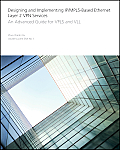 Designing and Implementing Ip/Mpls-Based Ethernet Layer 2 VPN Services: An Advanced Guide for Vpls and VLL